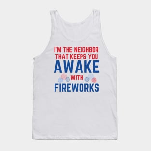 I'm the Neighbor That Keeps You Awake with Fireworks Tank Top